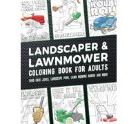 Landscaper And Lawnmower Coloring Book For Adults: Yard Care Jokes, Landscape Puns, Lawn Mowing Humor And More