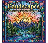 Landscapes A Stained Glass Coloring Book: Scenic Nature Designs for Relaxation, Focus, and Creative Escape