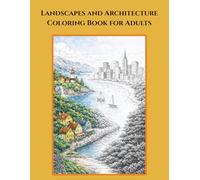 Landscapes and Architecture Coloring Book for Adults: Relaxing Scenic Views, Cities, Villages and Detailed Line Art for Stress Relief