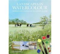 Landscapes in Watercolour: Techniques and Tutorials for the Complete Beginner