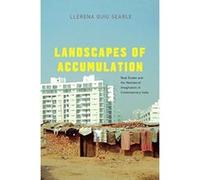 Landscapes of Accumulation: Real Estate and the Neoliberal Imagination in Contemporary India (South Asia Across the Disciplines) - [Livre en VO] Llerena Guiu Searle (Auteur)