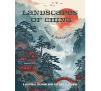 Landscapes of China: Nature & Architecture: Beautiful Chinese Nature, Pagodas, Misty Mountains & Traditional Architecture - A Cultural Coloring Book for Adults & Teens