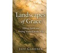 Landscapes of Grace: Hiking, Faith, and Finding Yourself in the Wild