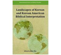 Landscapes Of Korean And Korean American Biblical Interpretation