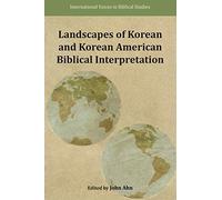 Landscapes Of Korean And Korean American Biblical Interpretation
