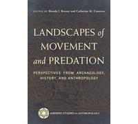 Landscapes of Movement and Predation: Perspectives from Archaeology, History, and Anthropology