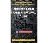 Landscaping Boss's Spanish Survival Guide: English to Spanish Pocket Dictionary & Phonetic Phrasebook for Lawn Care Crews (Includes FREE Audio MP3s)
