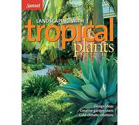 Landscaping with Tropical Plants: Design Ideas, Creative Garden Plans, Cold-Climate Solutions