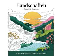 Landschaften Malbuch für Erwachsene mit 50 wunderschönen Landschaften zum Ausmalen - Für Naturliebhaber, ideal zum Stressabbau, fördert die Kreativität