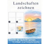 Landschaften zeichnen für Anfänger: Schritt-für-Schritt Anleitung in 4 einfachen Schritten: Ein kreatives Zeichenbuch für Kinder und Erwachsene - einfach Landschaften zeichnen lernen