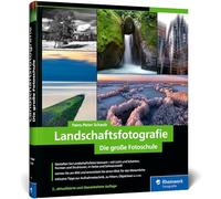 Landschaftsfotografie: Die große Fotoschule. Für Einsteiger und Fortgeschrittene - Technik, Licht und spektakuläre Motive (neue Auflage 2024)