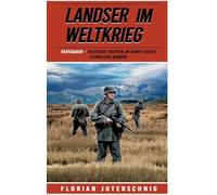 Landser im Weltkrieg - Partisanen: Deutsche Truppen im Kampf gegen feindliche Banden