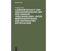 Landwirtschaft Und Argarverfassung Der Süd-Ukraine Neu-Rußland Unter Berücksichtigung Der Historischen Entwicklung