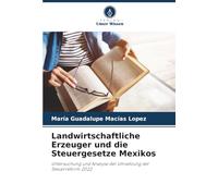 Landwirtschaftliche Erzeuger und die Steuergesetze Mexikos: Untersuchung und Analyse der Umsetzung der Steuerreform 2022