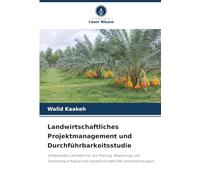 Landwirtschaftliches Projektmanagement und Durchführbarkeitsstudie: Umfassender Leitfaden für die Planung, Bewertung und Umsetzung erfolgreicher landwirtschaftlicher Unternehmungen