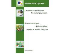 Landwirtschaftliches Rechnungswesen: Kostenrechnung & Controlling - gestern, heute, morgen