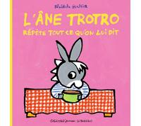 Bénédicte Guettier – L'âne Trotro répète tout ce qu'on lui dit – Gallimard Jeunesse – Cartonné