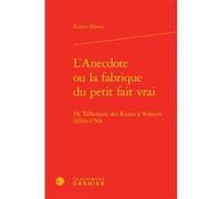 L'Anecdote ou la fabrique du petit fait vrai Karine Abiven (Auteur), Delphine Denis (Collection dirigée par), Christian Biet (Collection dirigée par), Eric Méchoulan (Collection dirigée par)