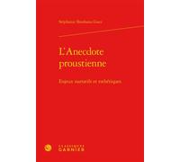 L'Anecdote proustienne Enjeux narratifs et esthétiques - Stéphanie Shoshana Guez - Classiques Garnier - relié - Essai