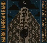 Mark Lanegan Band - A Thousand Miles of Midnight-Phantom Radio Remixes