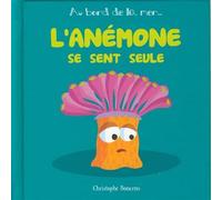 L'anémone se sent seule - Christophe Boncens - Beluga - cartonné - Album jeunesse dès 3 ans