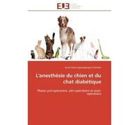 L'anesthésie du chien et du chat diabétique Phases pré-opératoire, péri-opératoire et post-opératoire - Anne-Claire Legrandjacques-Clément - Universitaires Europeennes - broché - Etude