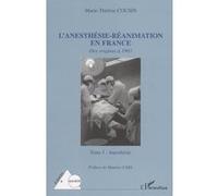 Marie-Thérèse Cousin – L'anesthésie-réanimation en France, Des origines à 1965 Tome I – Broché