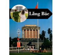 Lăng Bác Travel Book: 38+ Amazing Pictures That Create An Idea For You About Lăng Bác - Perfect Gift for tourism & travel lovers.....Relaxing & Meditation.