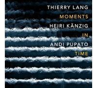 Lang, Thierry & Kaenzig, Heiri & Pupato, Andi – Moments in Time – CD – Import