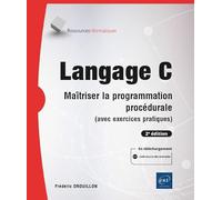 Langage C - Maîtriser la programmation procédurale (avec exercices pratiques) (2e édition)
