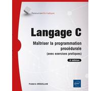 Langage C - Maîtriser la programmation procédurale (avec exercices pratiques) (3e édition)