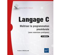 Langage C - Maîtriser la programmation procédurale (avec exercices pratiques) (3e édition)