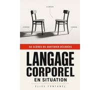 Langage corporel en situation: 60 scènes du quotidien décodées