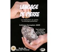 Langage De Pierre - La Restitution Du Geste En Archéologie Préhistorique, Colloque Européen 2009