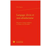 Langage Divin Et Non-Absolutisme - Discours Et Espaces Religieux En Orient Et En Occident