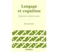 Langage et cognition, l'approche connexionniste Bernard Laks (Auteur)