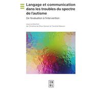 Langage et communication dans les troubles du spectre de l’autisme: De l’évaluation à l’intervention