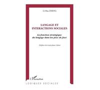 Langage et Interactions Sociales - la fonction stratégique du langage dans les jeux de face - Lihua Zheng - L'harmattan - Livre