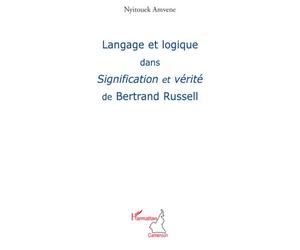 Langage et logique dans Signification et vérité de Bertrand Russel - Nyitouek Amvene - L'harmattan - broché - Etude