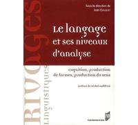 Le Langage Et Ses Niveaux D'analyse - Cognition, Production De Formes, Production Du Sens