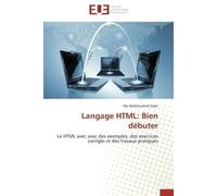 Langage HTML: Bien débuter Le HTML avec avec des exemples, des exercices corrigés et des travaux pratiques - My Abdelouahed Sabri - Universitaires Europeennes - broché - Guide