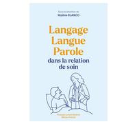 Langage, langue, parole dans la relation de soin - Mylène Blasco - U.blaise Pascal Clermont-Ferrand - broché - Guide