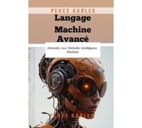 Langage Machine Avancé: Atteindre une Véritable Intelligence Machine