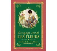 Langage Secret Des Fleurs - Symboliques Florales À Travers L'histoire, Les Mythes Et Les Arts