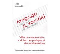 Langage & Société N° 138, Décembre 201 - Villes Du Monde Arabe : Variation Des Pratiques Et Des Représentations