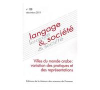 Langage & Société N° 138, Décembre 201 - Villes Du Monde Arabe : Variation Des Pratiques Et Des Représentations