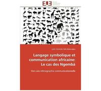 Langage Symbolique Et Communication Africaine: Le Cas Des Ngembà: Vers Une Ethnographie Communicationnelle (Omn.Univ.Europ.)