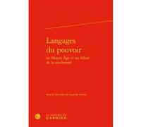 Langages du pouvoir Catalina Girbea (Editeur du volume), Richard Trachsler (Collection dirigée par), Estelle Doudet (Collection dirigée par), Collectif (Auteur)