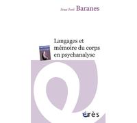 Langages et mémoire du corps en psychanalyse - Jean-José Baranes - Eres - broché - Etude