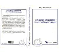 Langages Singuliers Et Partagés De L'urbain - Actes De La Journée Organisée Par Le Laboratoire Des Organisations Urbaines "Espaces, Sociétés, Temporalités", Axe Iv, Louest, Umr Cnrs 7544